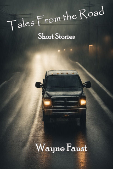 "Tales From the Road" - Short Stories - by Wayne Faust (First Edition Autographed Copy)