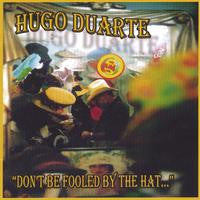 "Don't Be Fooled By the Hat" CD - Hugo Duarte