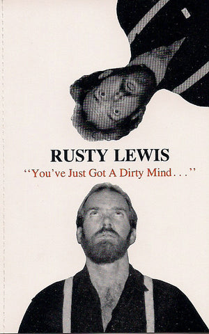 'You've Just Got A Dirty Mind' - Available on Cassette only - Rusty Lewis