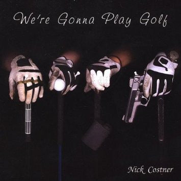 "We're Gonna Play Golf" CD - Nick Costner